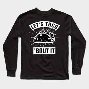 Lets Taco Bout It Long Sleeve T-Shirt